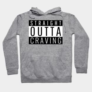 Straight Outta Craving Hoodie